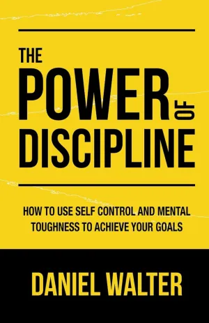 The Power of Discipline: How to Use Self Control and Mental Toughness to Achieve Your Goals Paperback  April 8, 2020
